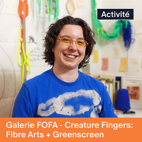 Galerie FOFA - Creative Fingers: Fibre Arts + Greenscreen