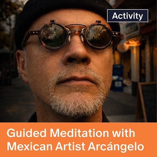 Guided Medidation with artist Arcángelo